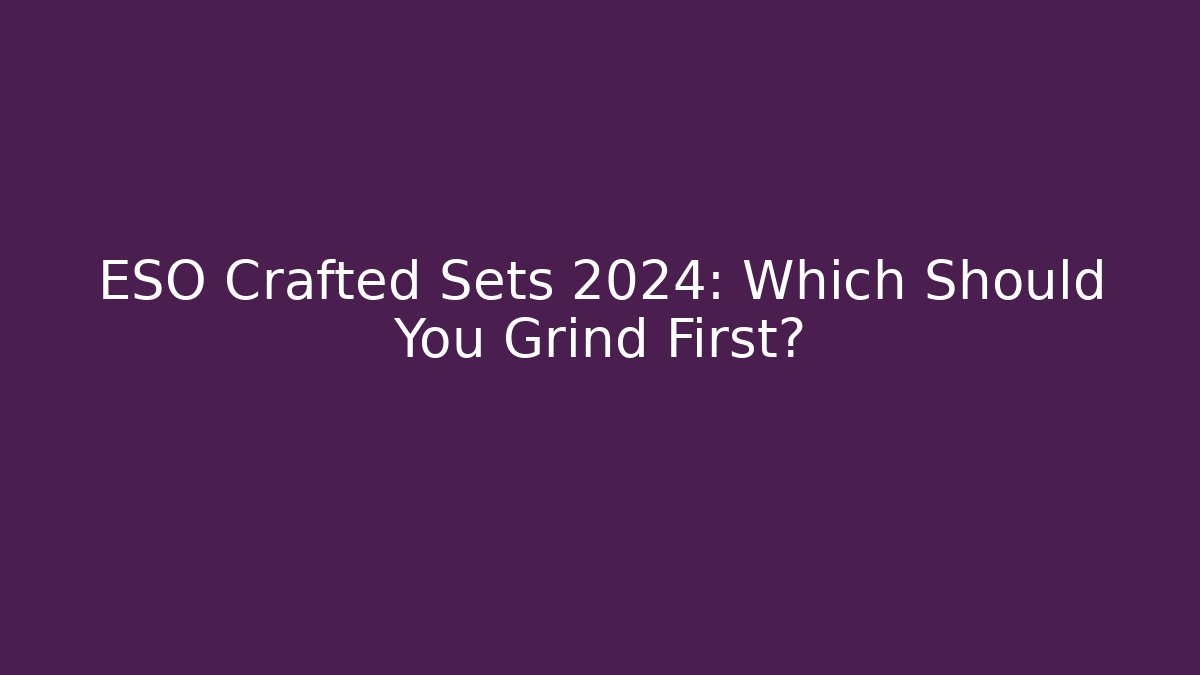 ESO Crafted Sets 2024: Which Should You Grind First? - Felix Cat Insurance