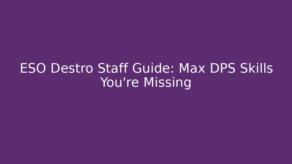 ESO Destro Staff Guide: Max DPS Skills You’re Missing