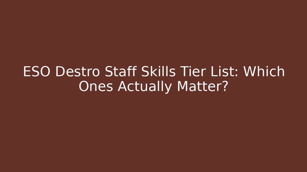 ESO Destro Staff Skills Tier List: Which Ones Actually Matter?