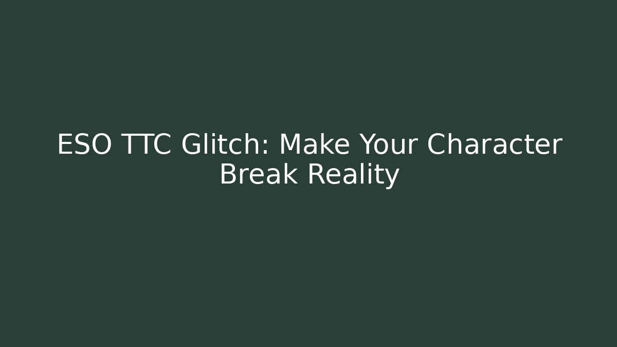 ESO TTC Glitch: Make Your Character Break Reality - Felix Cat Insurance
