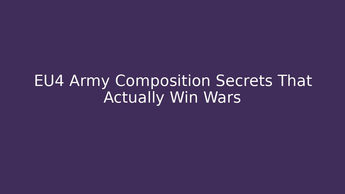 EU4 Army Composition Secrets That Actually Win Wars