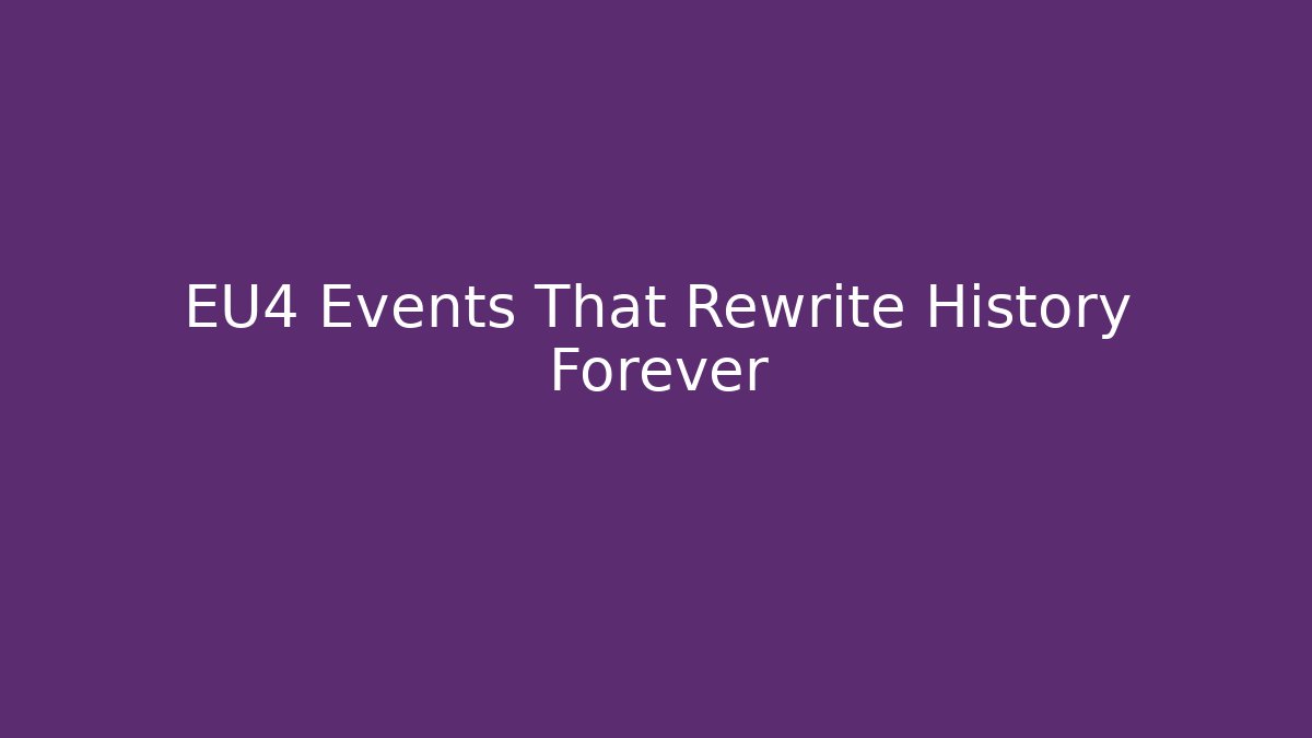 EU4 Events That Rewrite History Forever