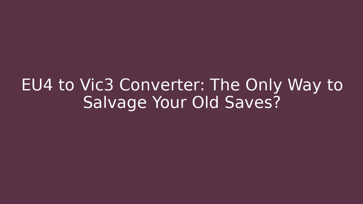 EU4 to Vic3 Converter: The Only Way to Salvage Your Old Saves?
