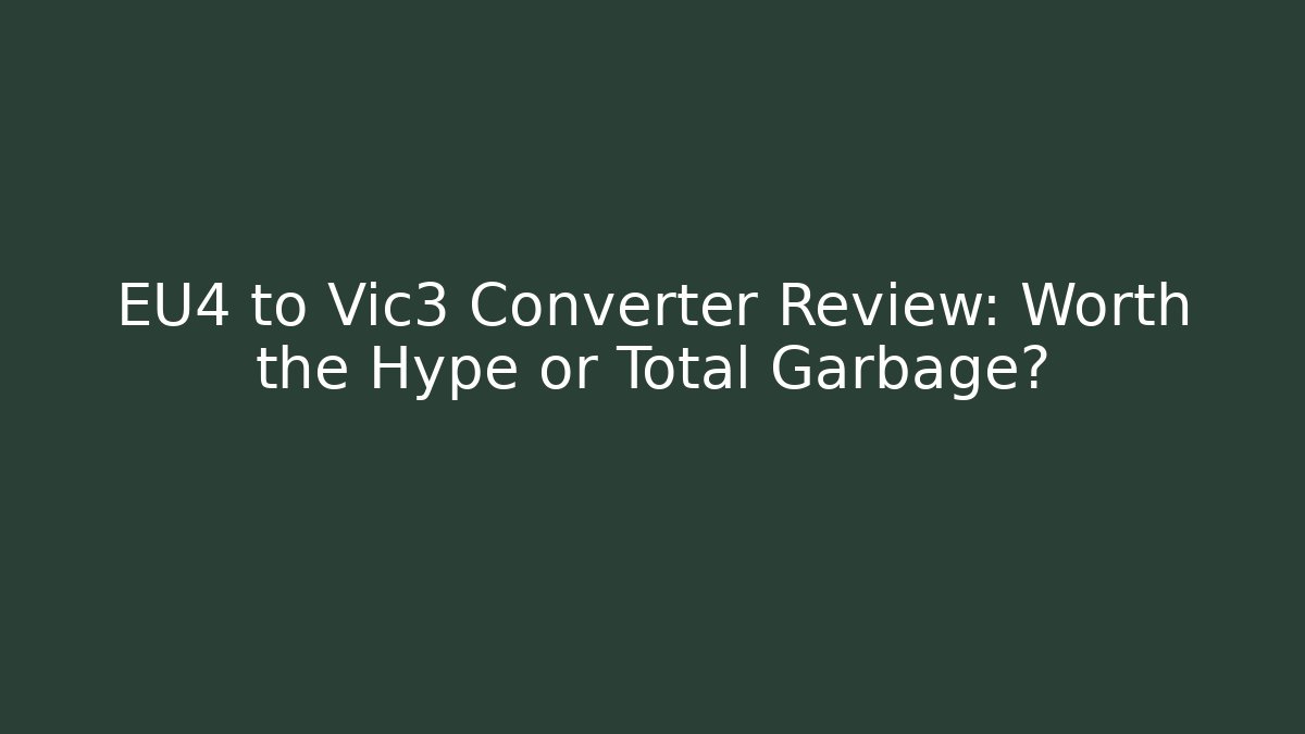 EU4 to Vic3 Converter Review: Worth the Hype or Total Garbage?