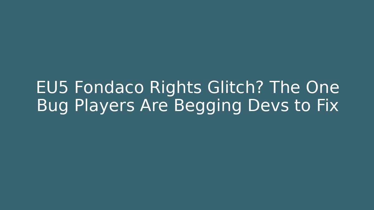 EU5 Fondaco Rights Glitch? The One Bug Players Are Begging Devs to Fix
