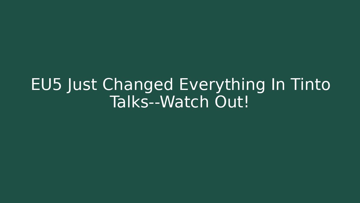 EU5 Just Changed Everything In Tinto Talks—Watch Out!