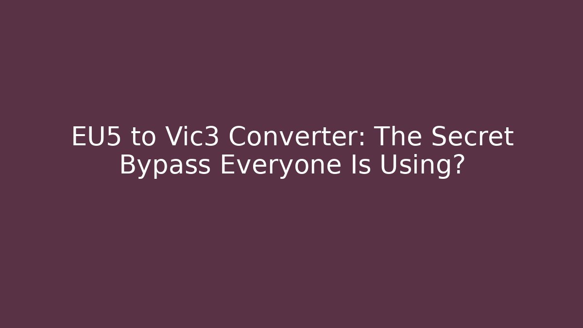 EU5 to Vic3 Converter: The Secret Bypass Everyone Is Using?
