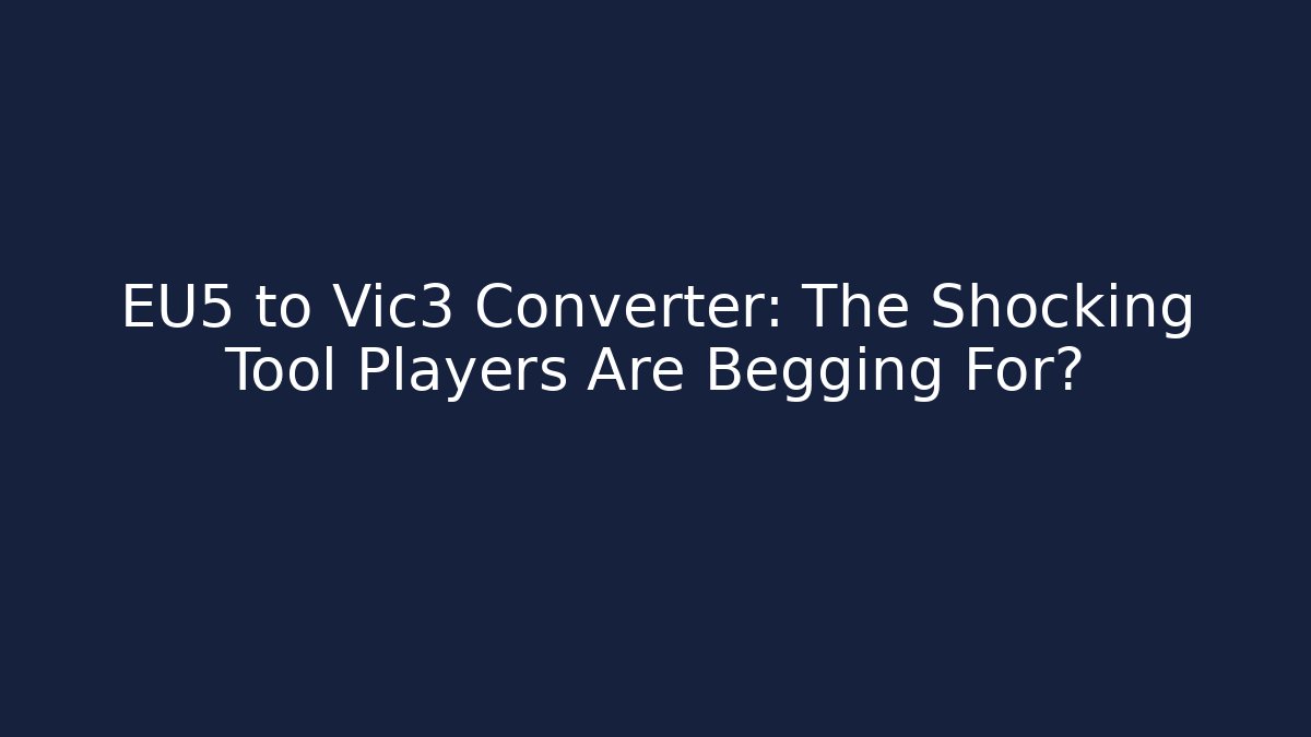 EU5 to Vic3 Converter: The Shocking Tool Players Are Begging For? - Felix Cat Insurance
