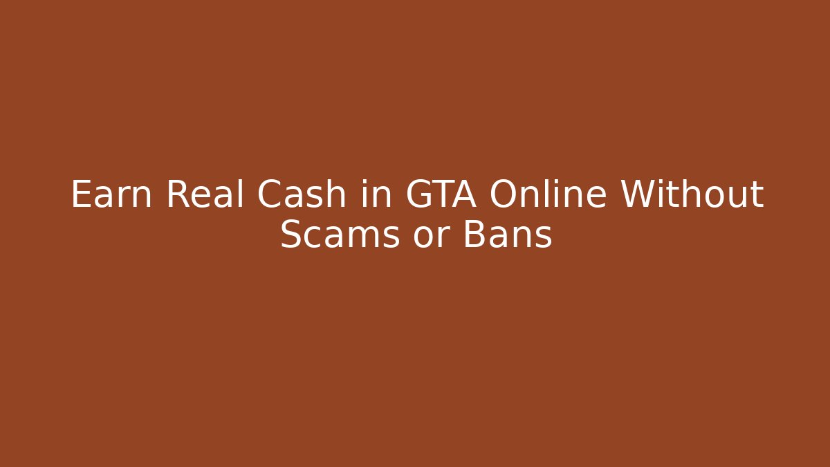 Earn Real Cash in GTA Online Without Scams or Bans