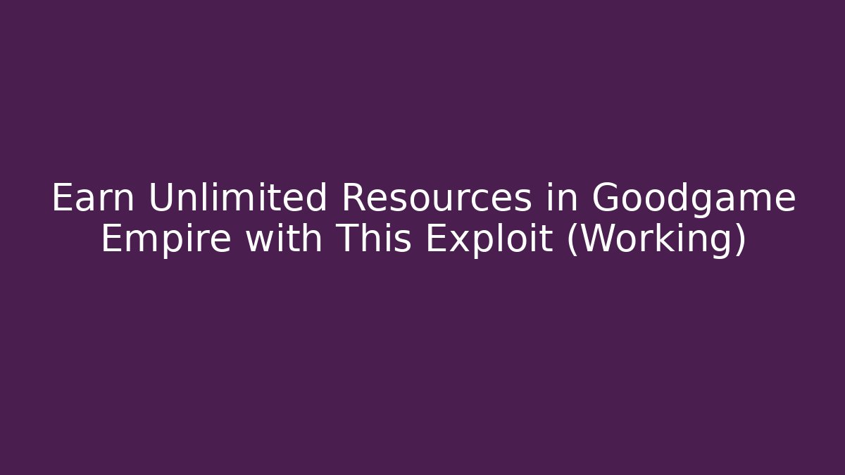 Earn Unlimited Resources in Goodgame Empire with This Exploit (Working) - Felix Cat Insurance