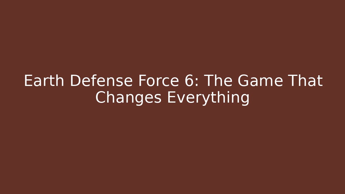 Earth Defense Force 6: The Game That Changes Everything - Felix Cat Insurance
