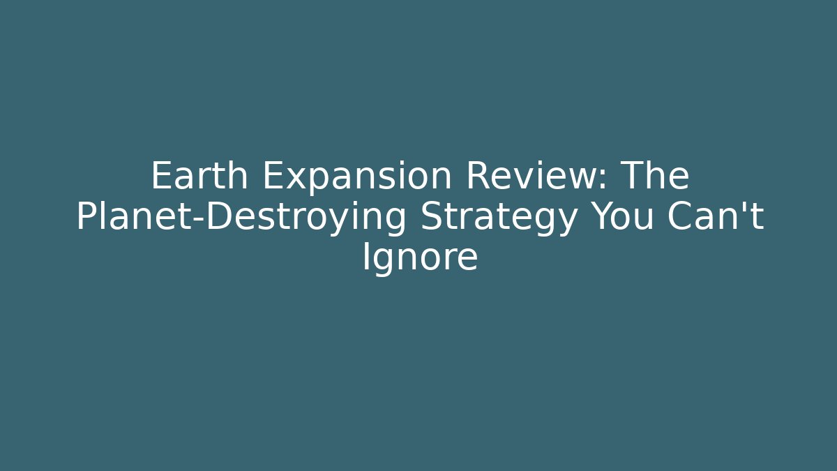 Earth Expansion Review: The Planet-Destroying Strategy You Can't Ignore