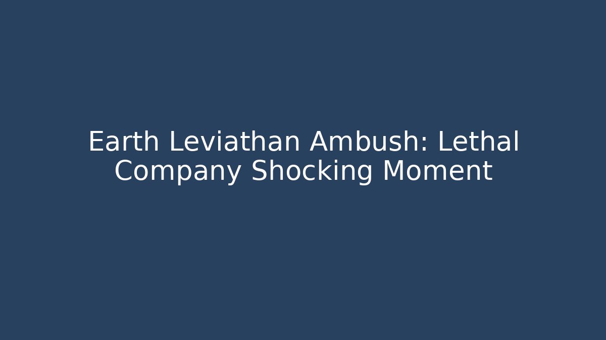 Earth Leviathan Ambush: Lethal Company Shocking Moment
