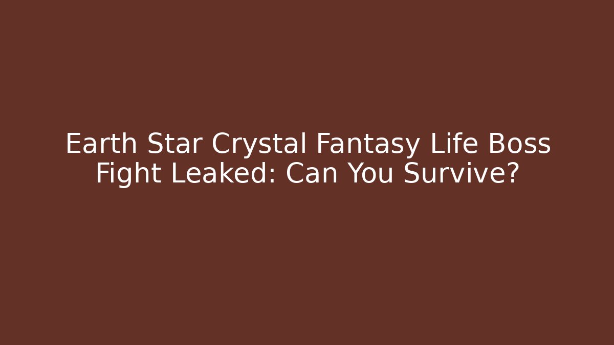 Earth Star Crystal Fantasy Life Boss Fight Leaked: Can You Survive?