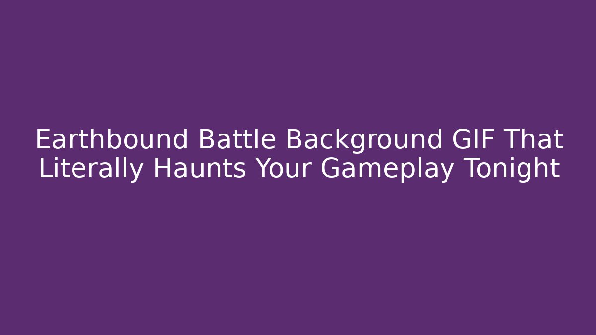 Earthbound Battle Background GIF That Literally Haunts Your Gameplay Tonight
