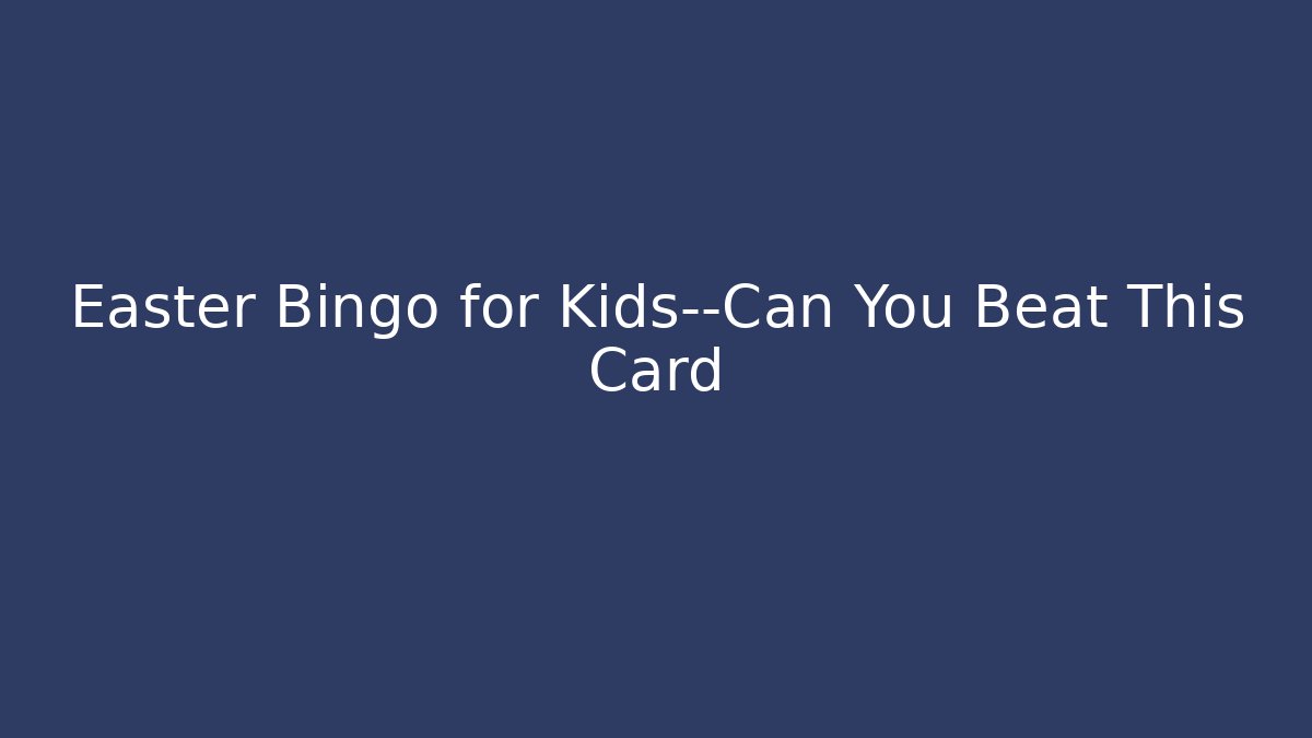 Easter Bingo for Kids—Can You Beat This Card
