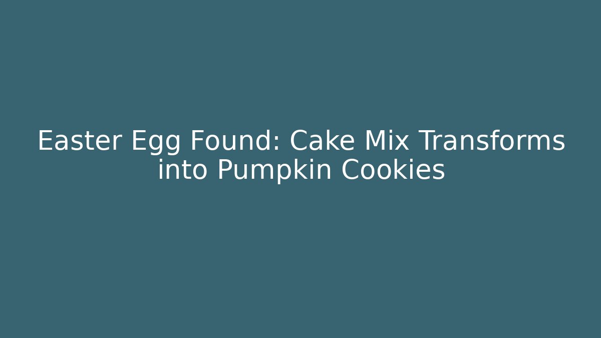 Easter Egg Found: Cake Mix Transforms into Pumpkin Cookies