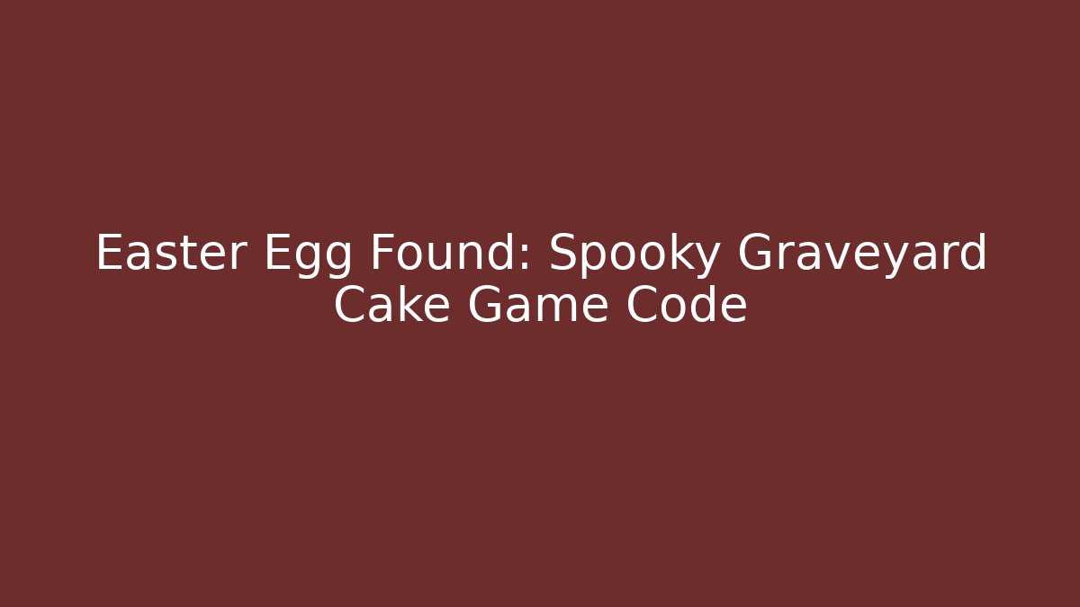 Easter Egg Found: Spooky Graveyard Cake Game Code
