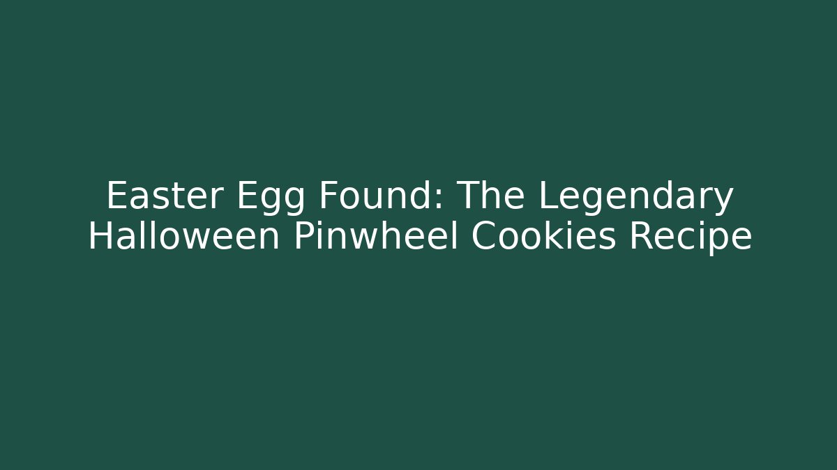 Easter Egg Found: The Legendary Halloween Pinwheel Cookies Recipe