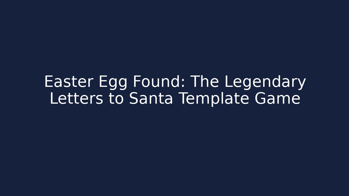 Easter Egg Found: The Legendary Letters to Santa Template Game