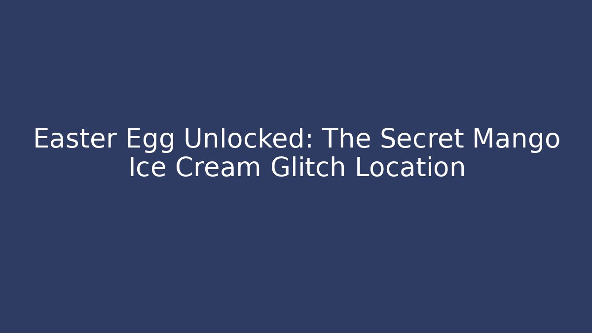 Easter Egg Unlocked: The Secret Mango Ice Cream Glitch Location