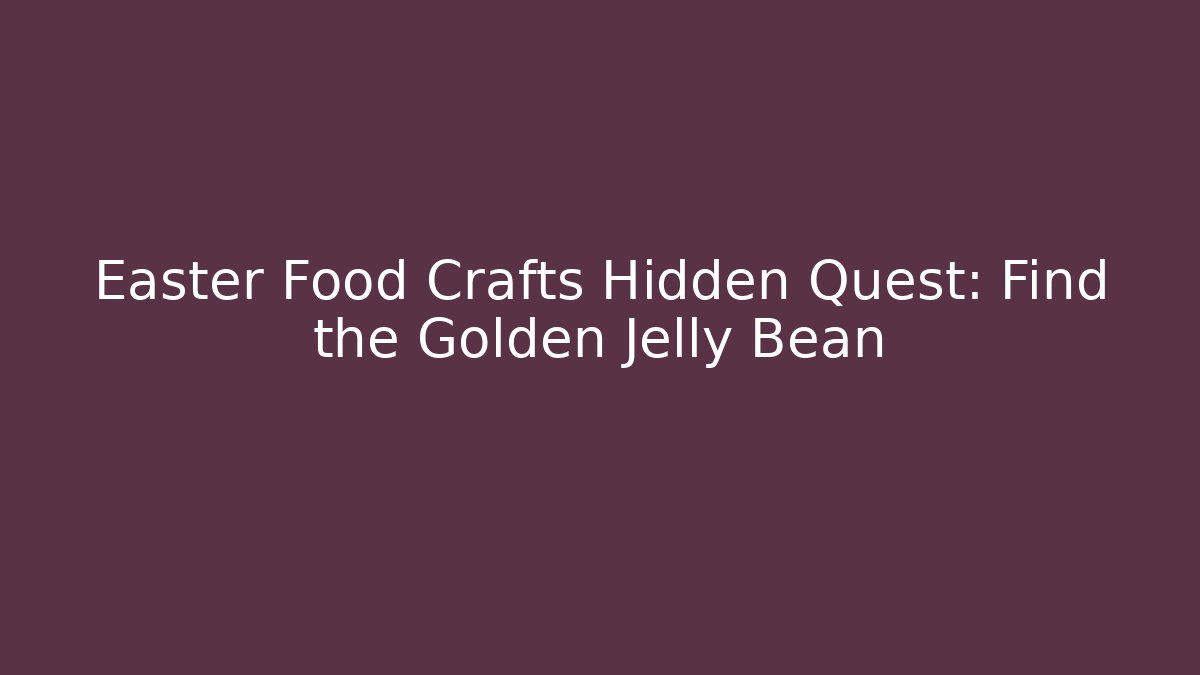 Easter Food Crafts Hidden Quest: Find the Golden Jelly Bean