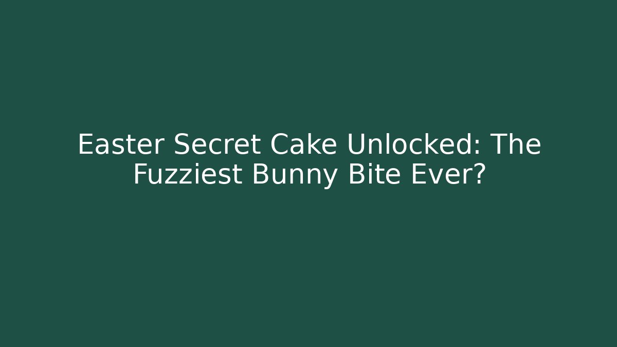 Easter Secret Cake Unlocked: The Fuzziest Bunny Bite Ever?