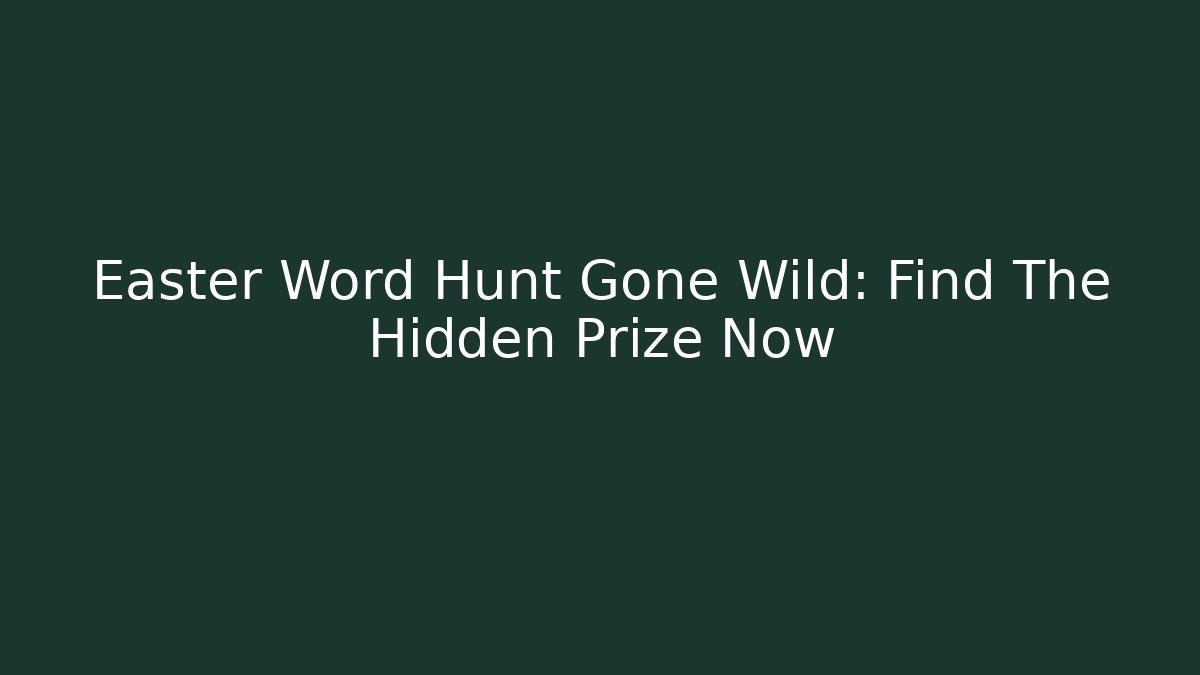 Easter Word Hunt Gone Wild: Find The Hidden Prize Now