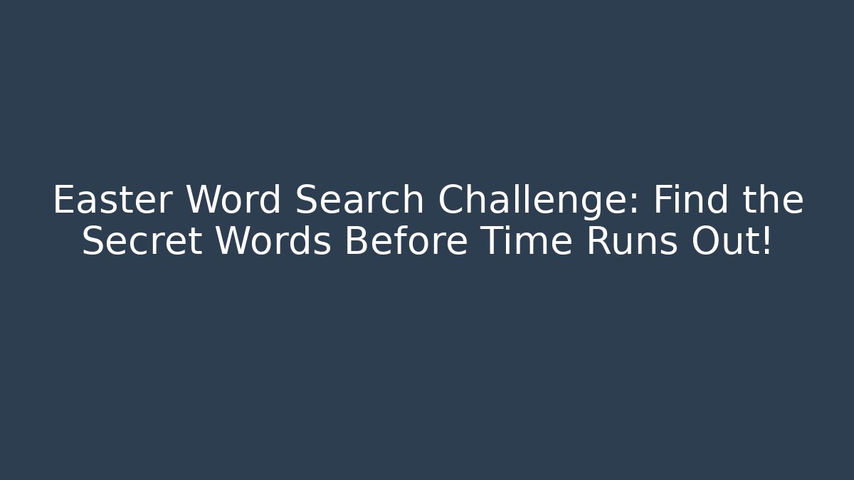 Easter Word Search Challenge: Find the Secret Words Before Time Runs Out!
