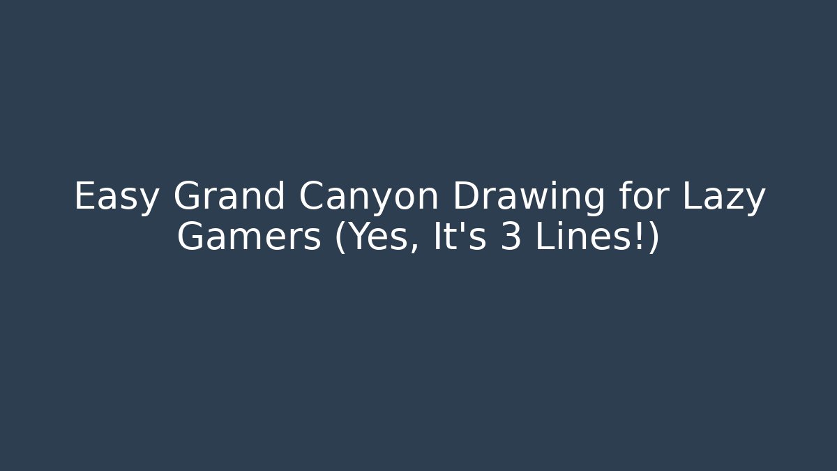 Easy Grand Canyon Drawing for Lazy Gamers (Yes, It's 3 Lines!)