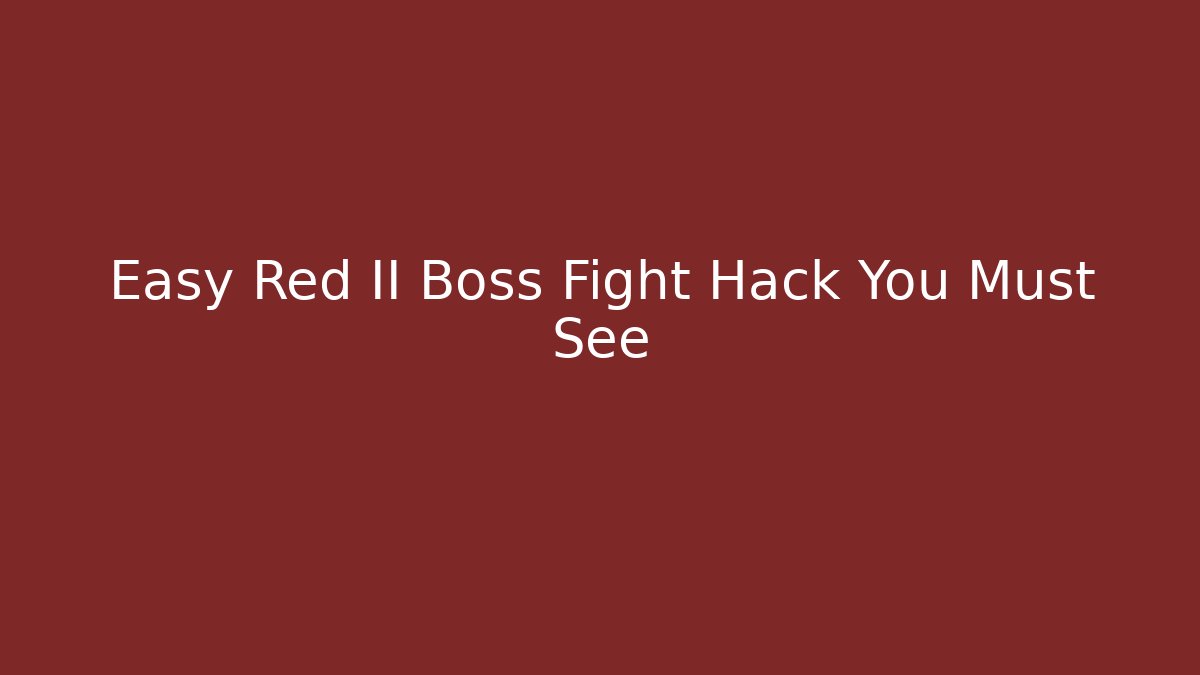 Easy Red II Boss Fight Hack You Must See