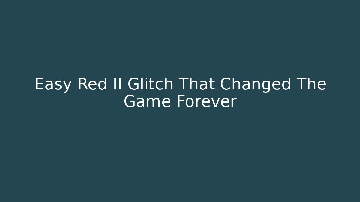 Easy Red II Glitch That Changed The Game Forever