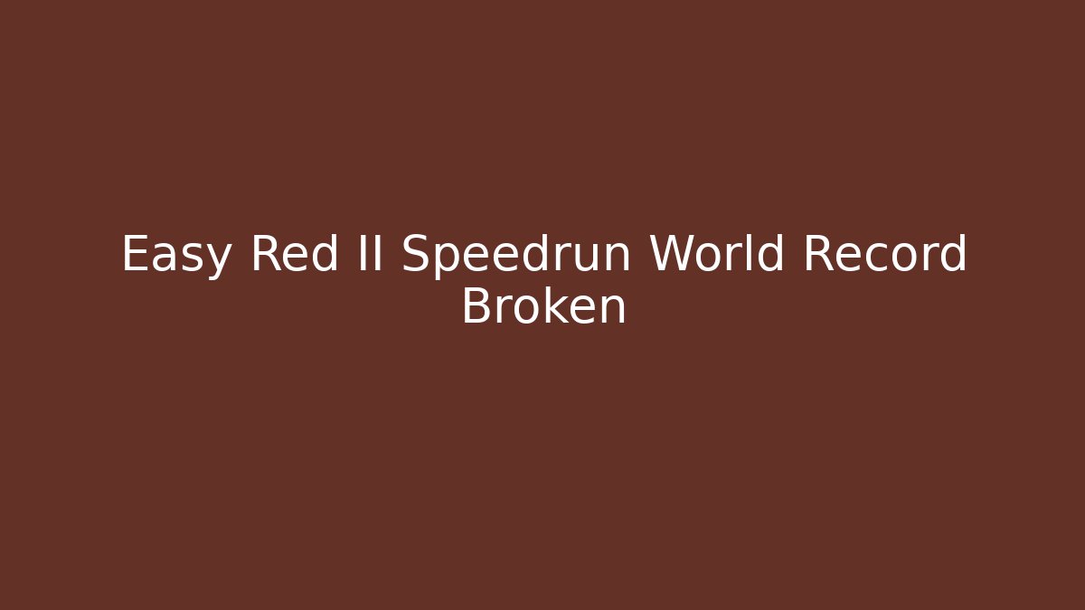 Easy Red II Speedrun World Record Broken
