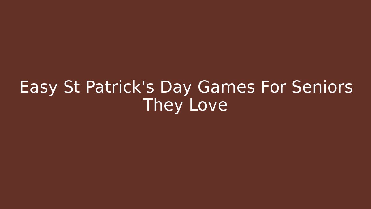 Easy St Patrick's Day Games For Seniors They Love