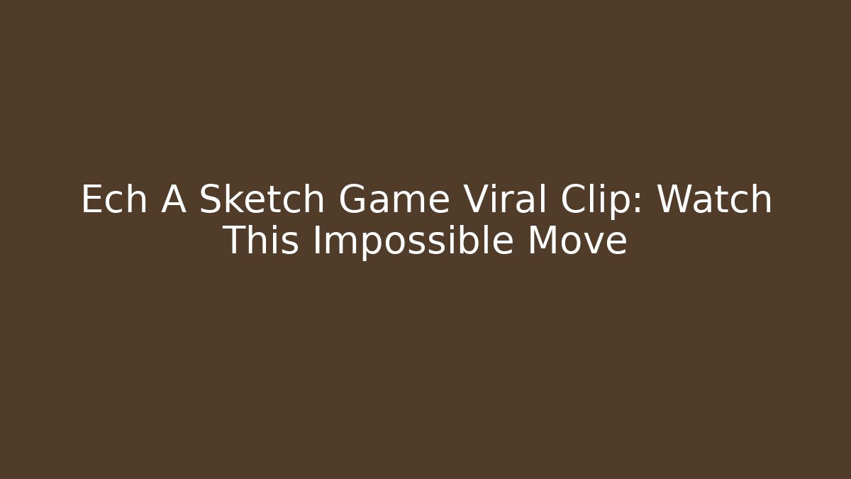 Ech A Sketch Game Viral Clip: Watch This Impossible Move