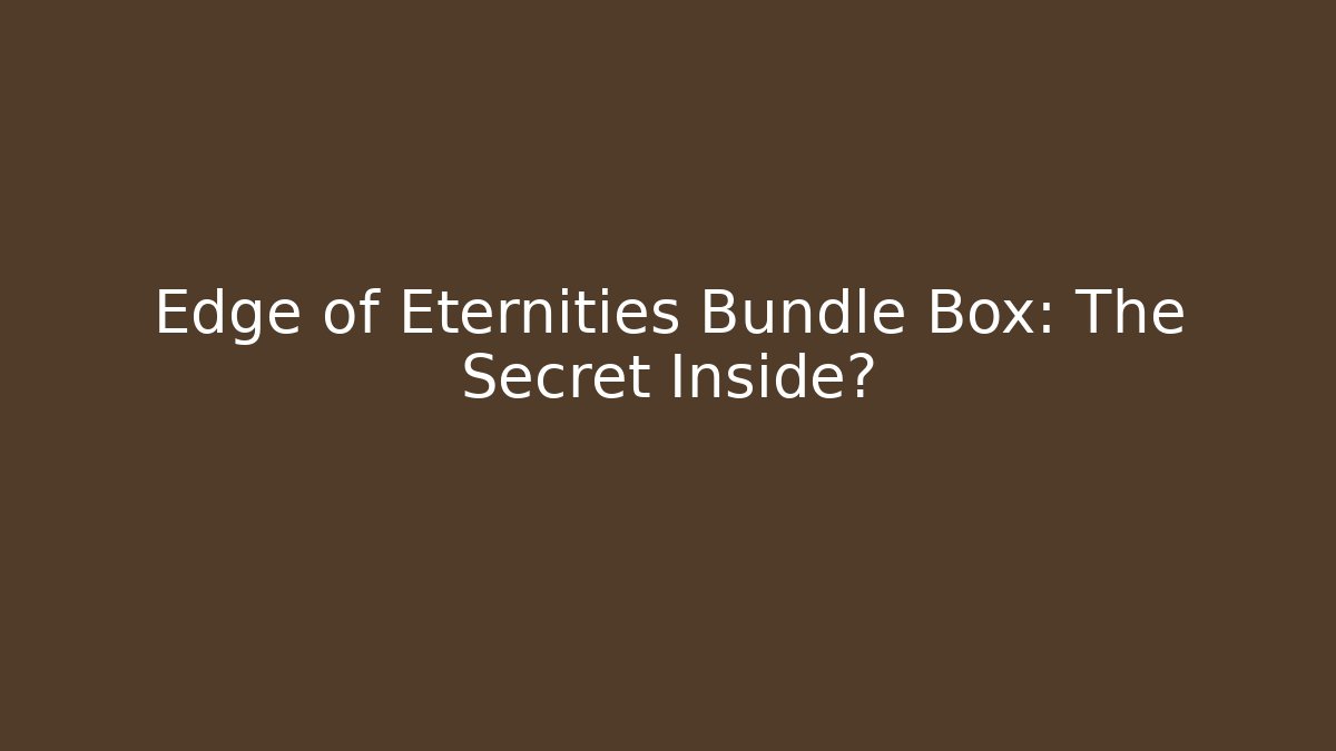 Edge of Eternities Bundle Box: The Secret Inside?