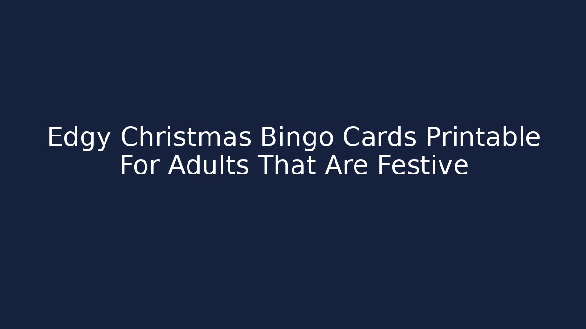Edgy Christmas Bingo Cards Printable For Adults That Are Festive