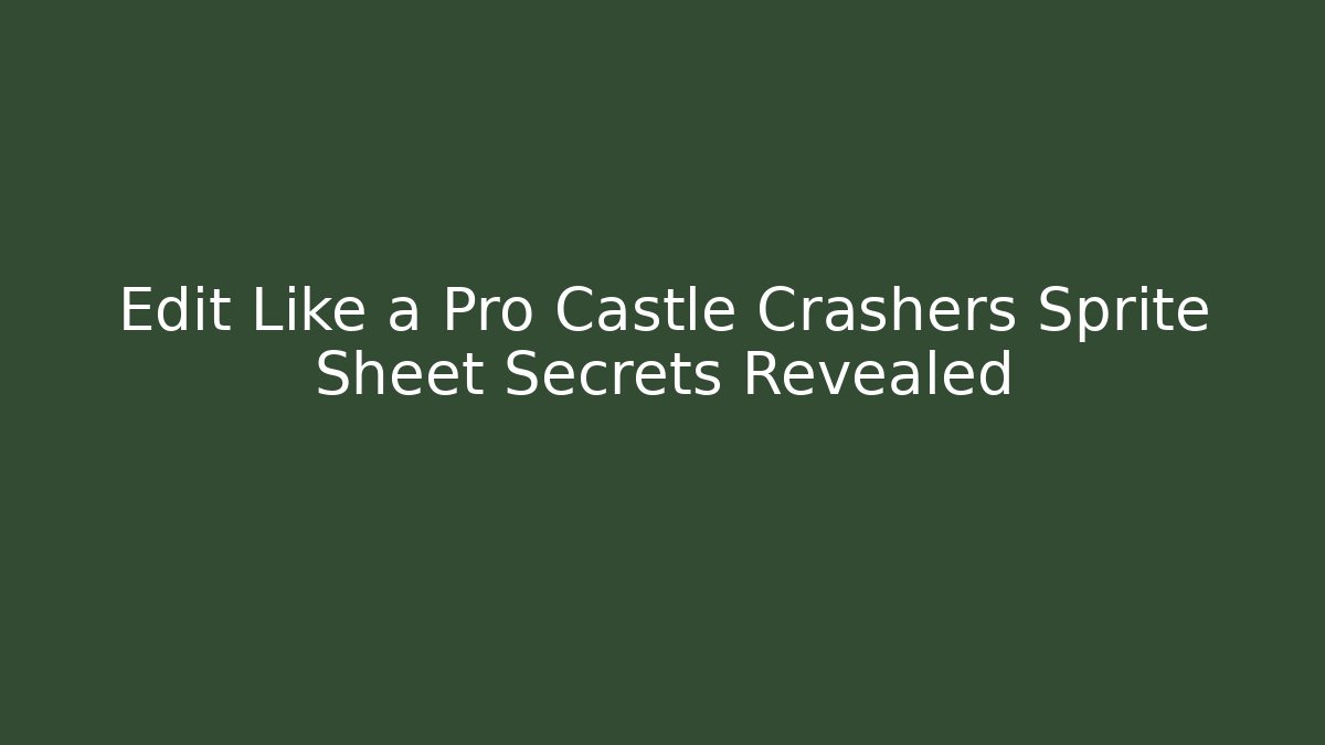 Edit Like a Pro Castle Crashers Sprite Sheet Secrets Revealed