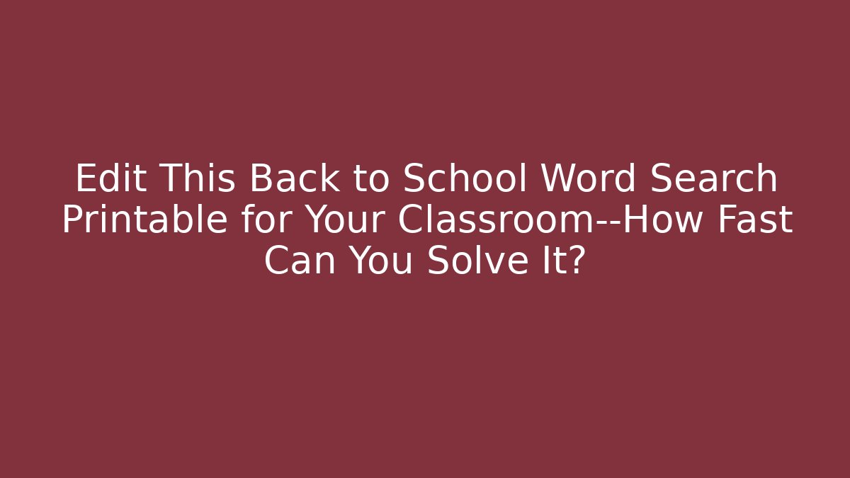 Edit This Back to School Word Search Printable for Your Classroom—How Fast Can You Solve It?