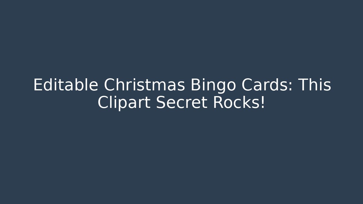 Editable Christmas Bingo Cards: This Clipart Secret Rocks!