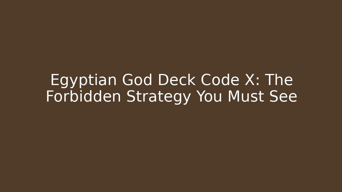 Egyptian God Deck Code X: The Forbidden Strategy You Must See - Felix Cat Insurance