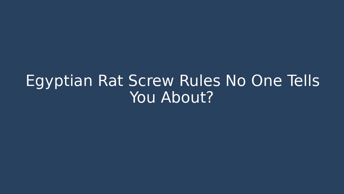 Egyptian Rat Screw Rules No One Tells You About?
