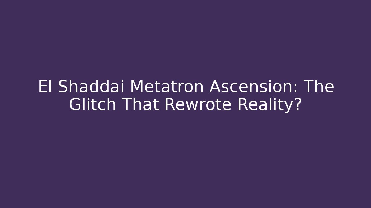 El Shaddai Metatron Ascension: The Glitch That Rewrote Reality?