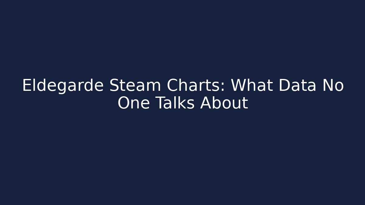 Eldegarde Steam Charts: What Data No One Talks About