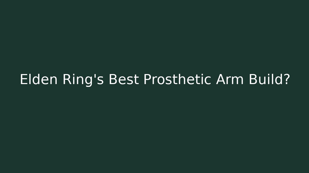 Elden Ring's Best Prosthetic Arm Build?