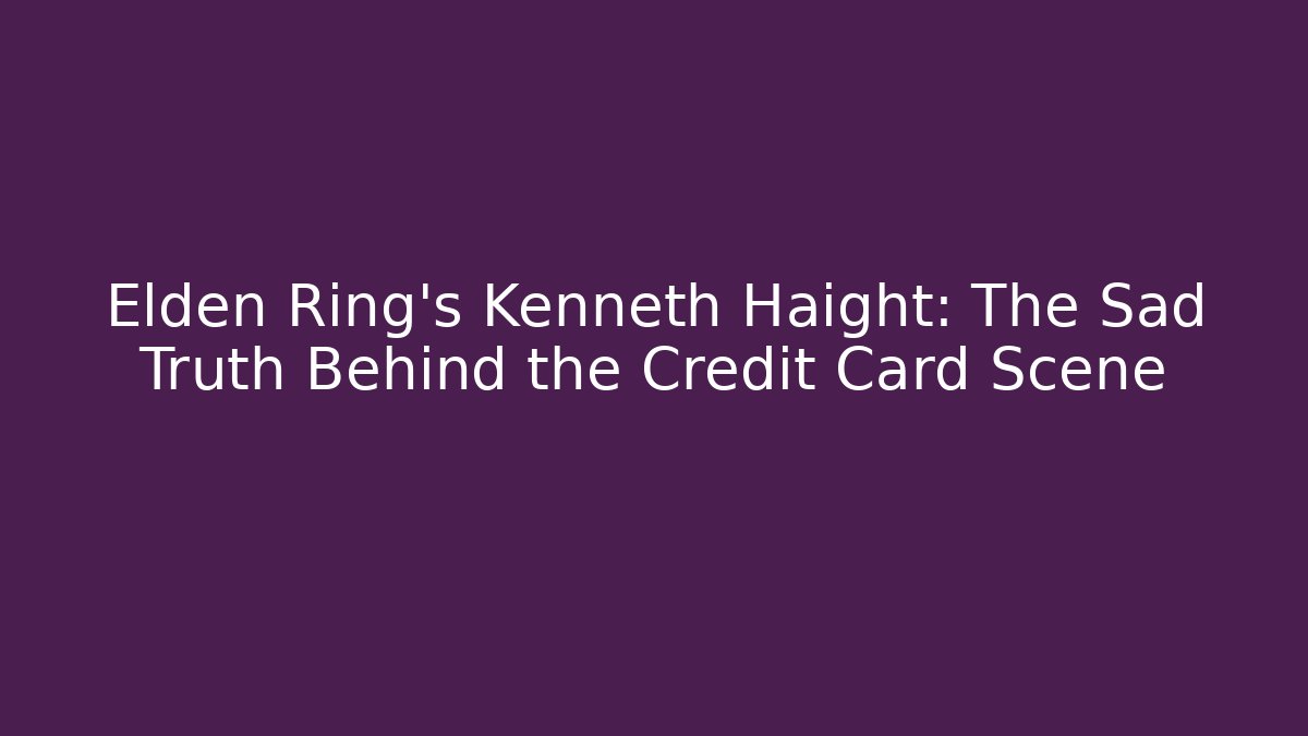 Elden Ring's Kenneth Haight: The Sad Truth Behind the Credit Card Scene - Felix Cat Insurance