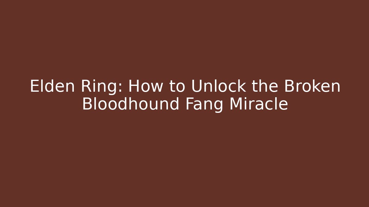Elden Ring: How to Unlock the Broken Bloodhound Fang Miracle