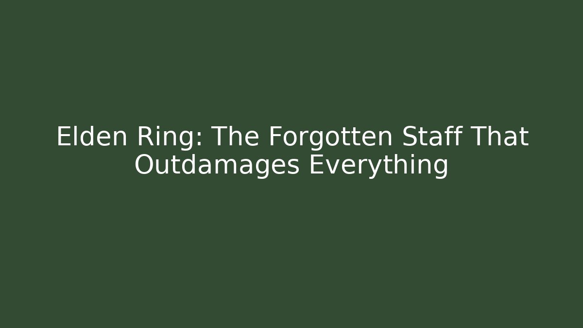 Elden Ring: The Forgotten Staff That Outdamages Everything