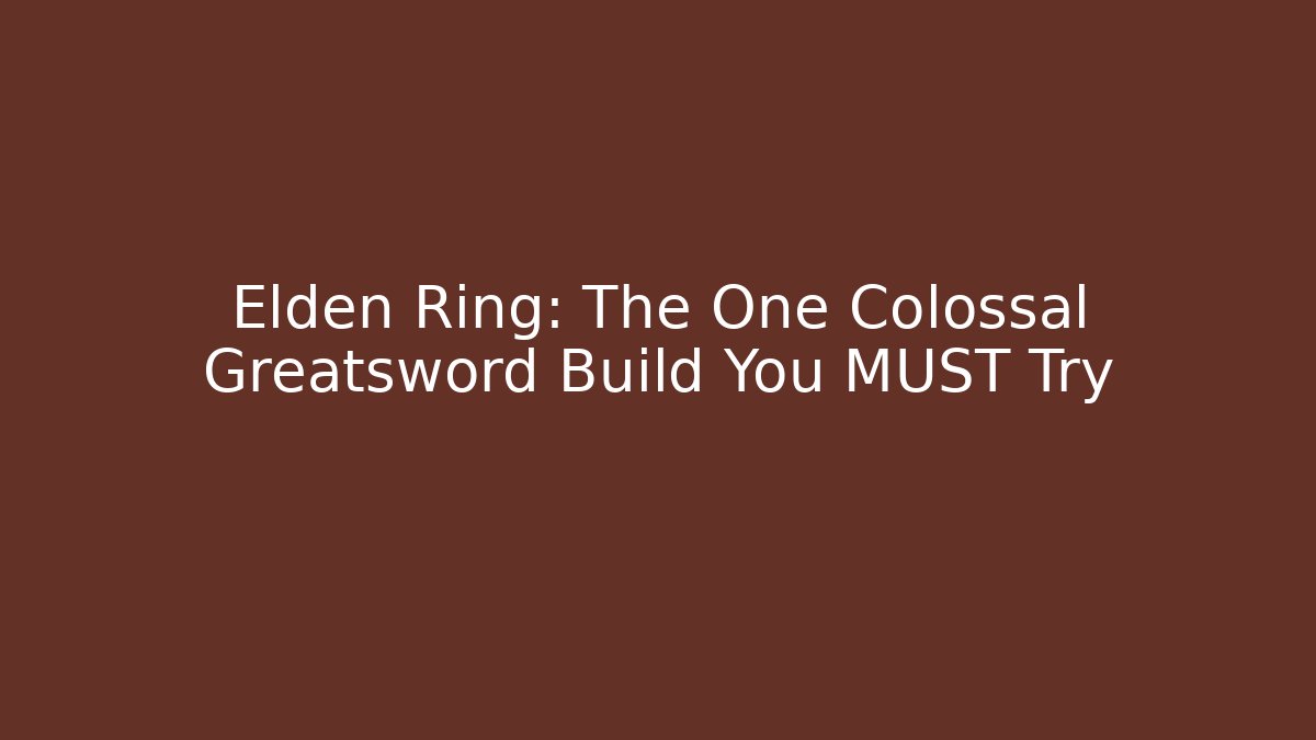 Elden Ring: The One Colossal Greatsword Build You MUST Try