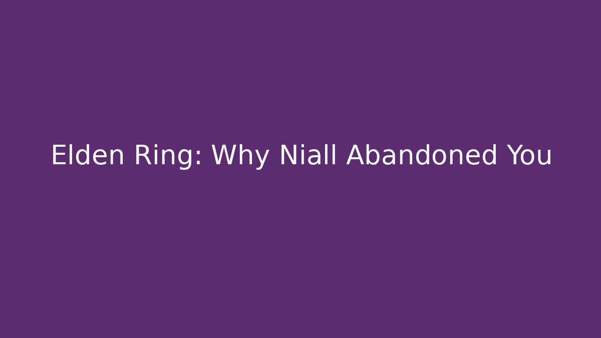 Elden Ring: Why Niall Abandoned You